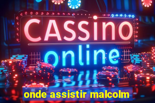 onde assistir malcolm